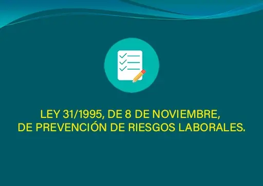 Ley 31/1995, de 8 de noviembre, de prevención de Riesgos Laborales.